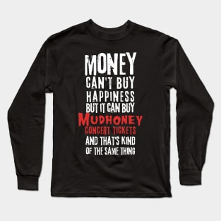 mudhoney money cant buy happines Long Sleeve T-Shirt